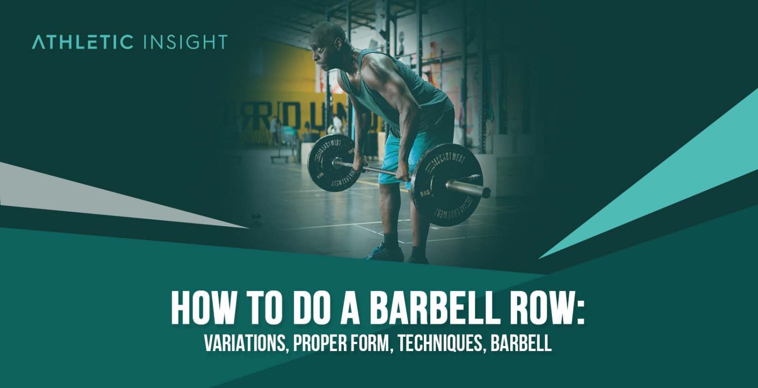 How to do Barbell Row Variations, Proper Form, Techniques, Barbell