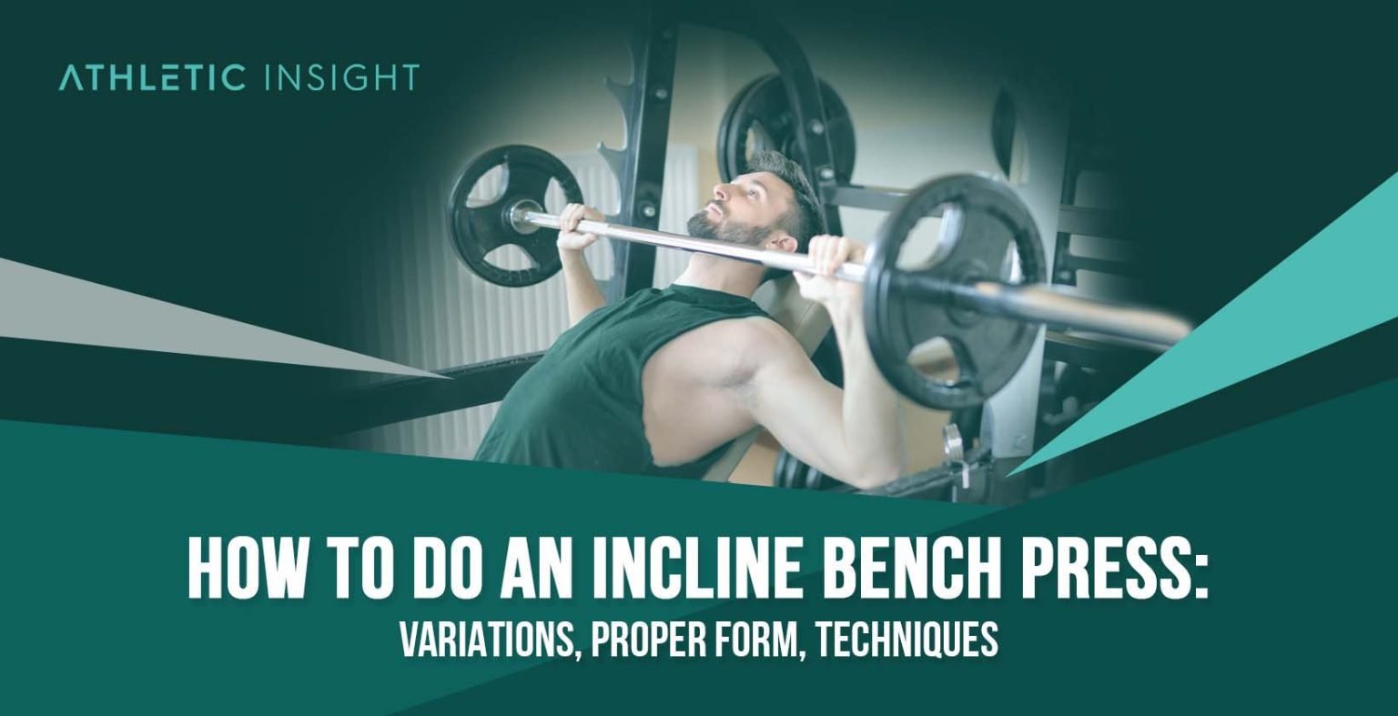 How to Do Incline Bench Press Variations, Proper Form, Techniques