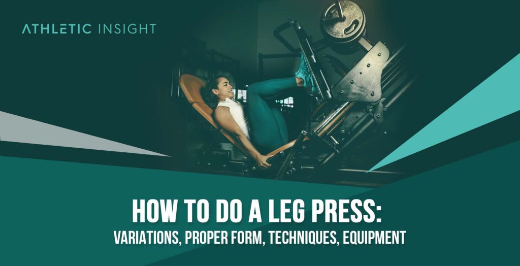 How to Leg Press Variations, Proper Form, Techniques, Equipment