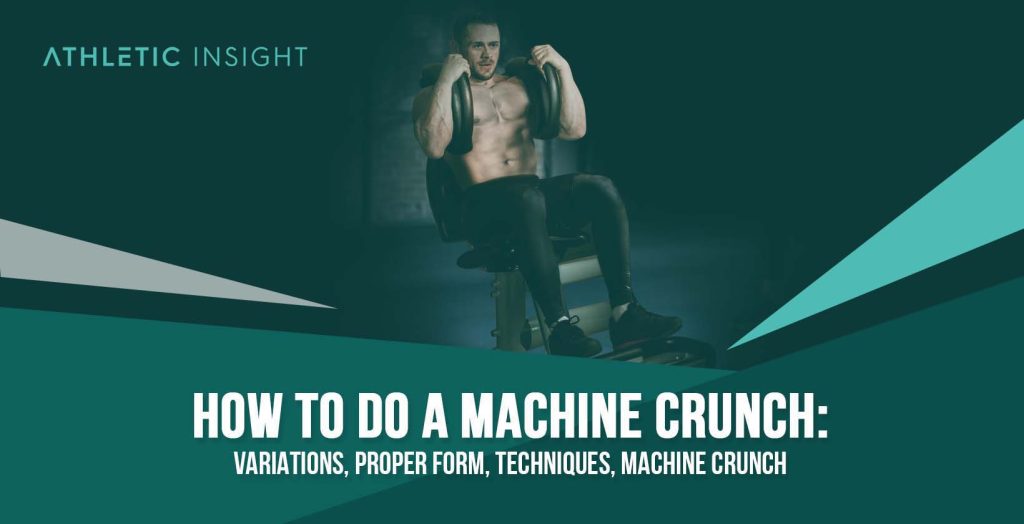 How to Do Machine Crunch Variations, Proper Form, Techniques, Machine Crunch Athletic Insight