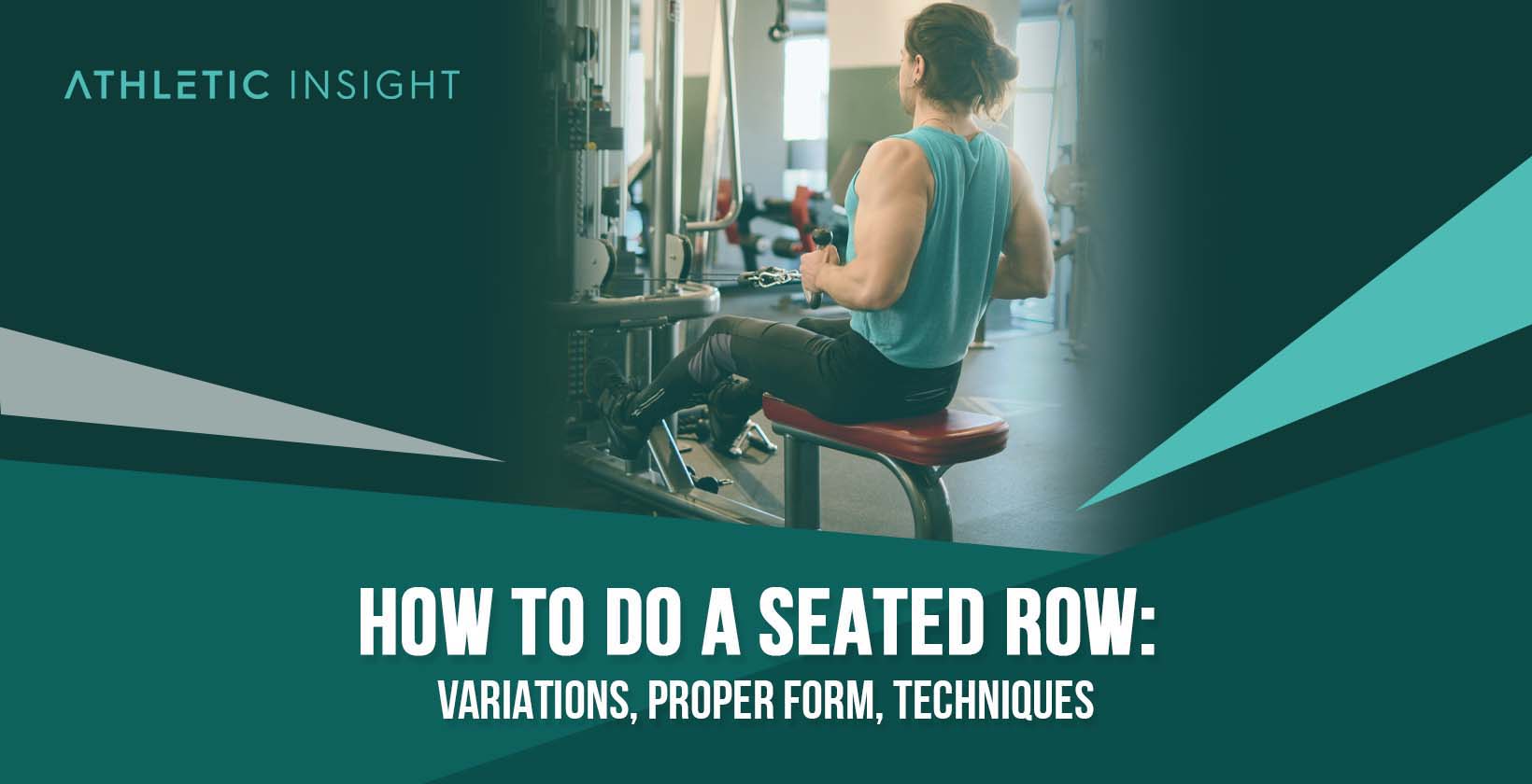 How to do Seated Row: Variations, Proper Form, Techniques