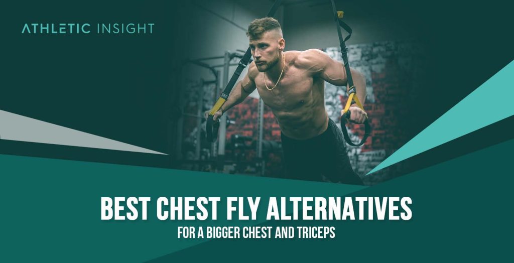 Best Chest Fly Alternatives for a Bigger Chest and Triceps Athletic Insight