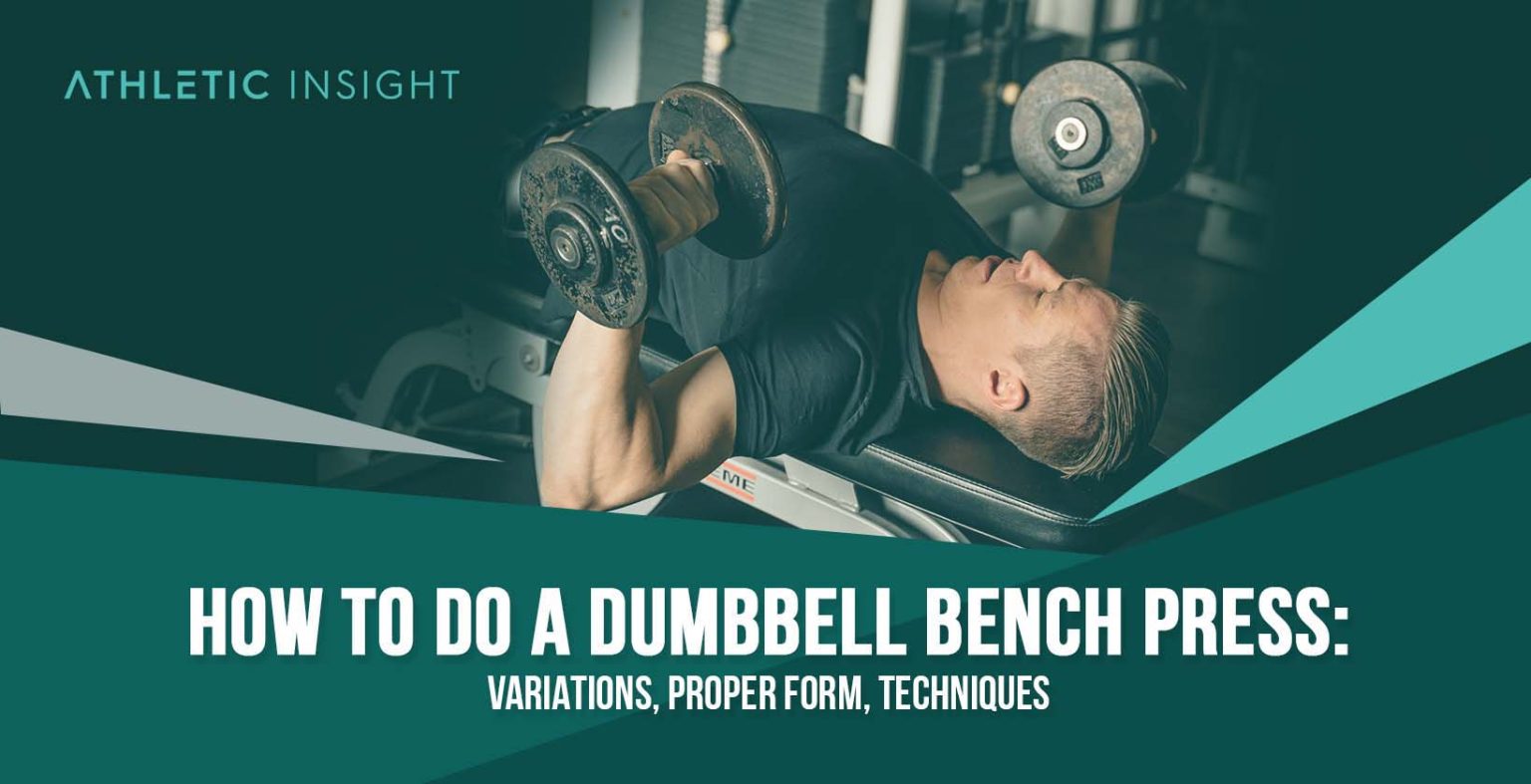 How to Do Dumbbell Bench Press Variations, Proper Form, Techniques