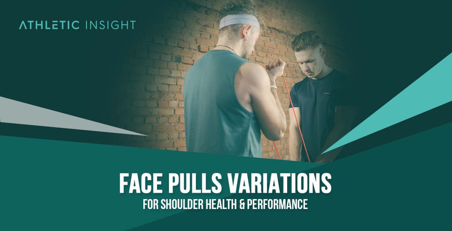 Face Pulls Variations For Shoulder Health & Performance Athletic Insight