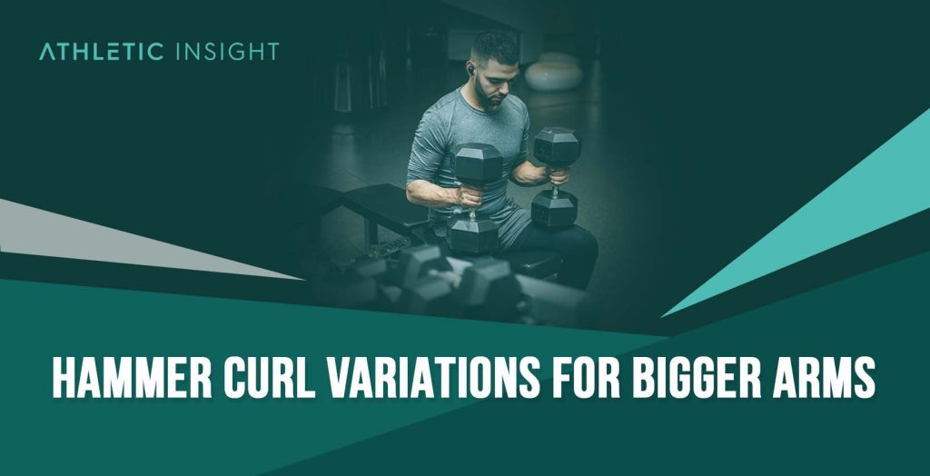 Hammer Curl Variations for Bigger Arms Athletic Insight