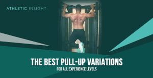 The Best Pull-Up Variations for All Experience Levels - Athletic Insight