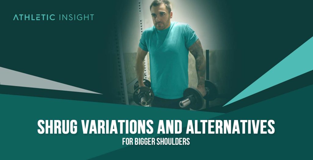 Shrug Variations and Alternatives for Bigger Shoulders Athletic Insight