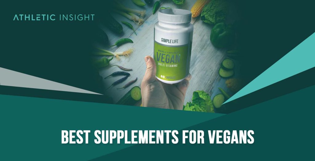 8 Best Supplements for Vegans Buyer’s Guide Athletic Insight