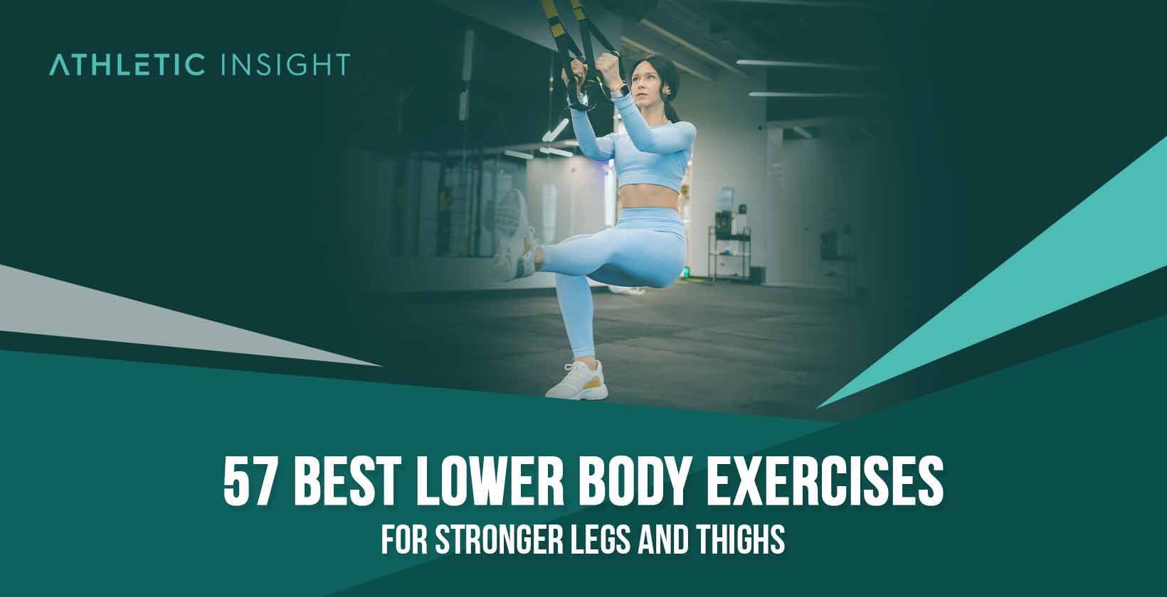 57 Best Lower Body Exercises for Stronger Legs and Thighs