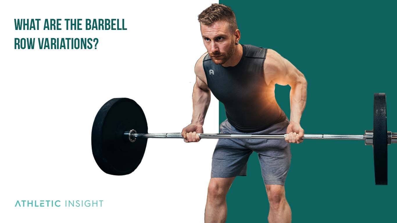 What Are the Barbell Row Variations