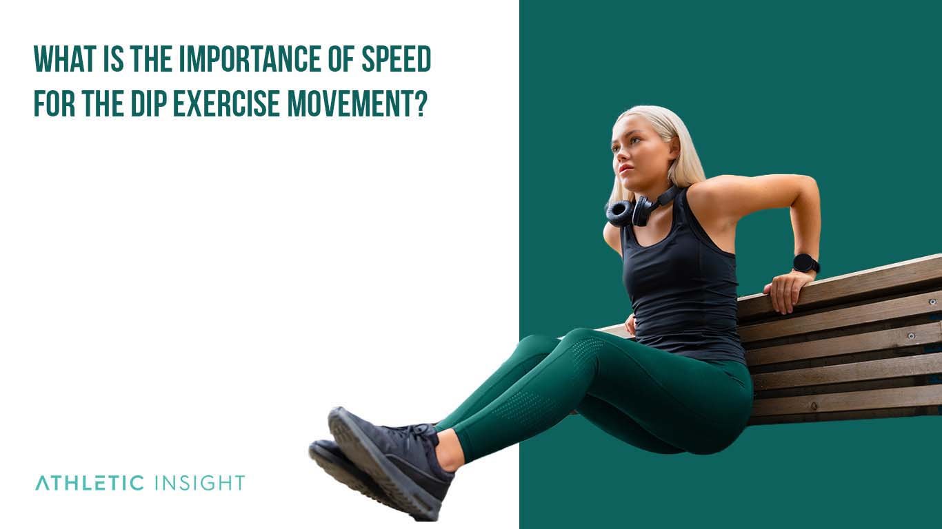 How To Do Dips: Variations, Proper Form, Techniques What Is the Importance Of Speed for the Dip Exercise Movement