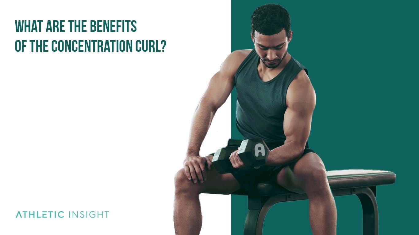 What are the Benefits of the Concentration Curl