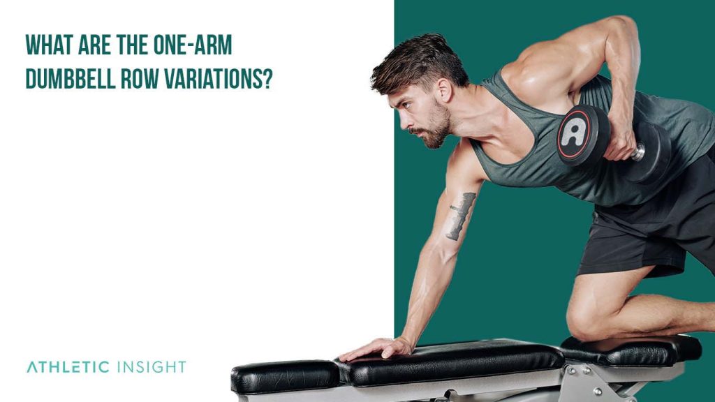 How To Do One Arm Dumbbell Row Variations Proper Form Techniques 