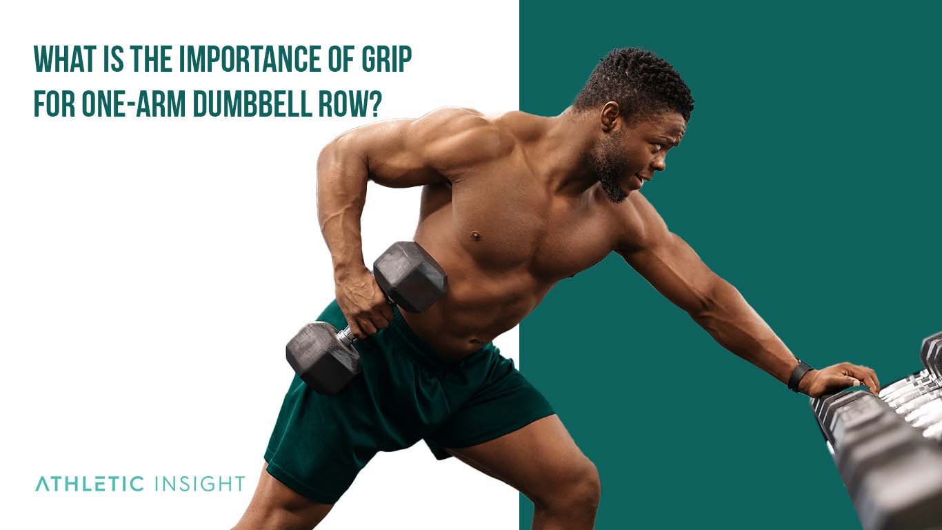 What is the Importance of Grip for One Arm Dumbbell Row