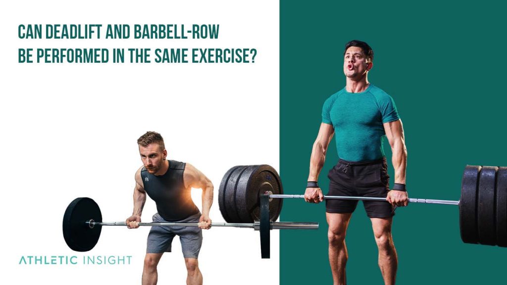 Deadlift vs. Barbell Bentover Row Differences for Benefits