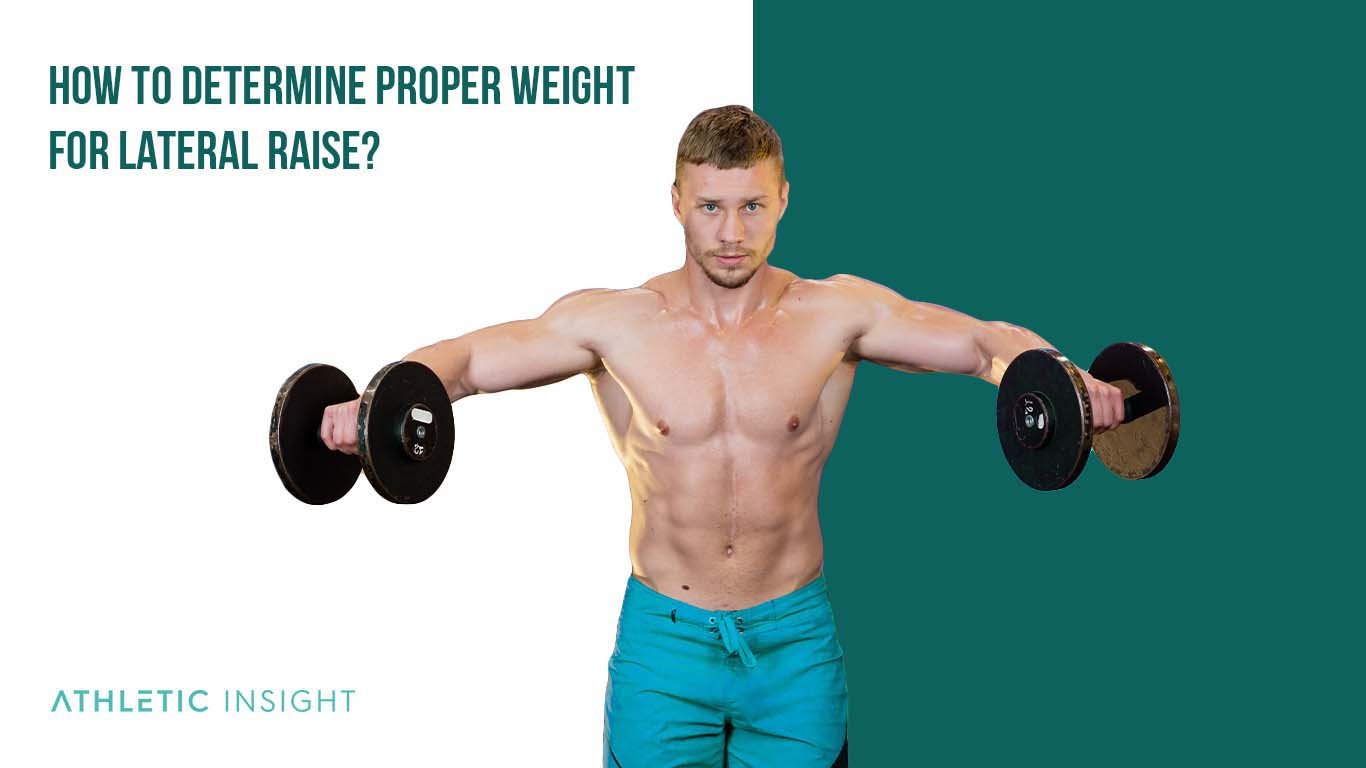 How to Do a Lateral Raise: Variations, Proper Form, Techniques How to Determine Proper Weight for Lateral Raise