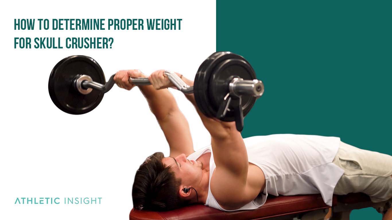 How to Determine Proper Weight for Skull crusher