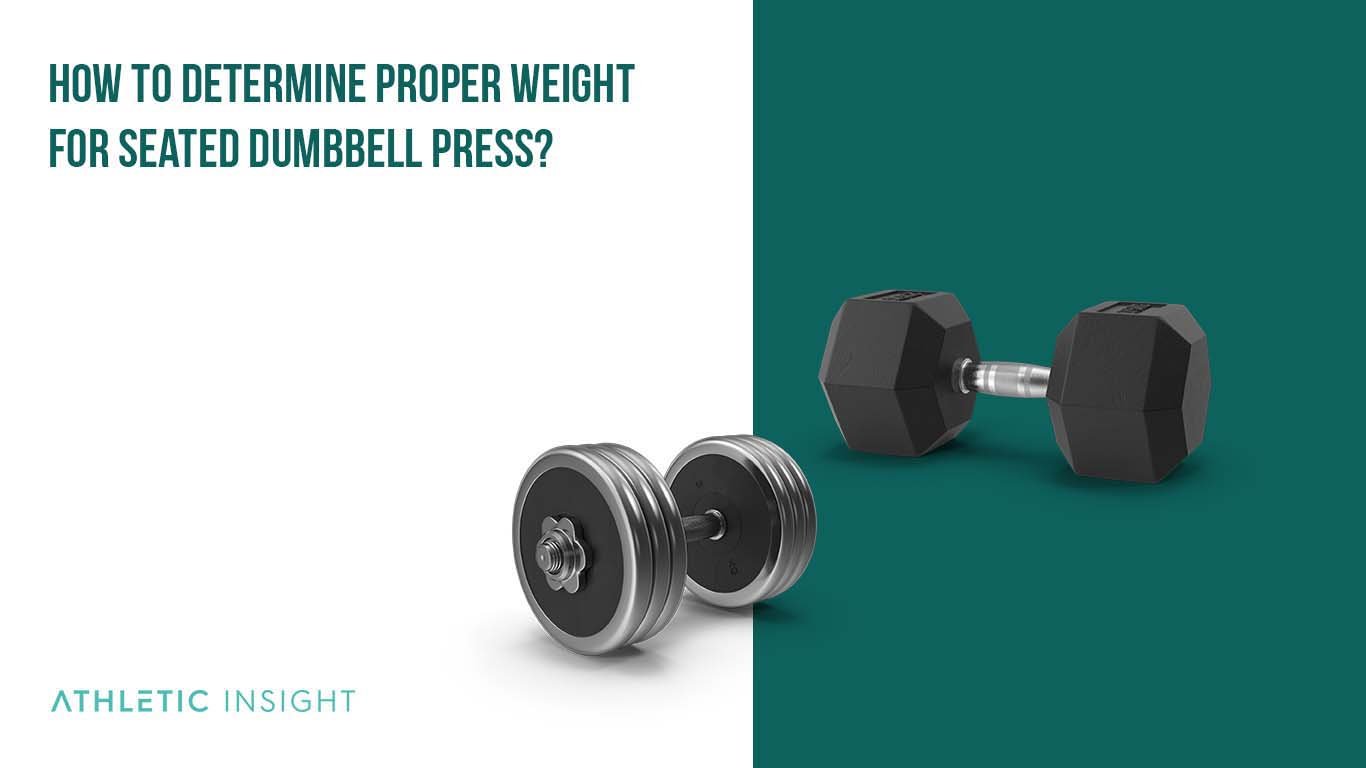 How to do Seated Dumbbell Press: Variations, Proper Form, Techni How to Determine Proper Weight for Seated Dumbbell Press