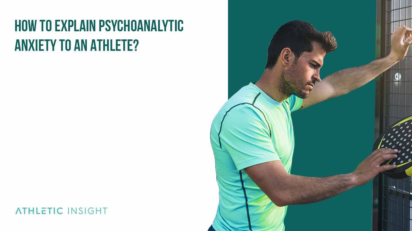 Psychoanalytic Anxiety: Psychoanalytic Theory for Explaining Anx How to explain Psychoanalytic Anxiety to an Athlete