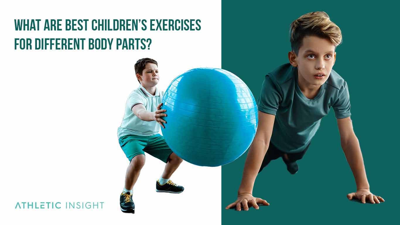 Best Strength Training Exercises for Kids and Benefits, Variatio What Are Best Childrens Exercises for Different Body Parts