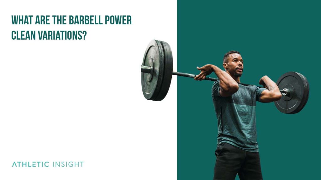 How to Barbell Power Clean Variations, Proper Form, Techniques