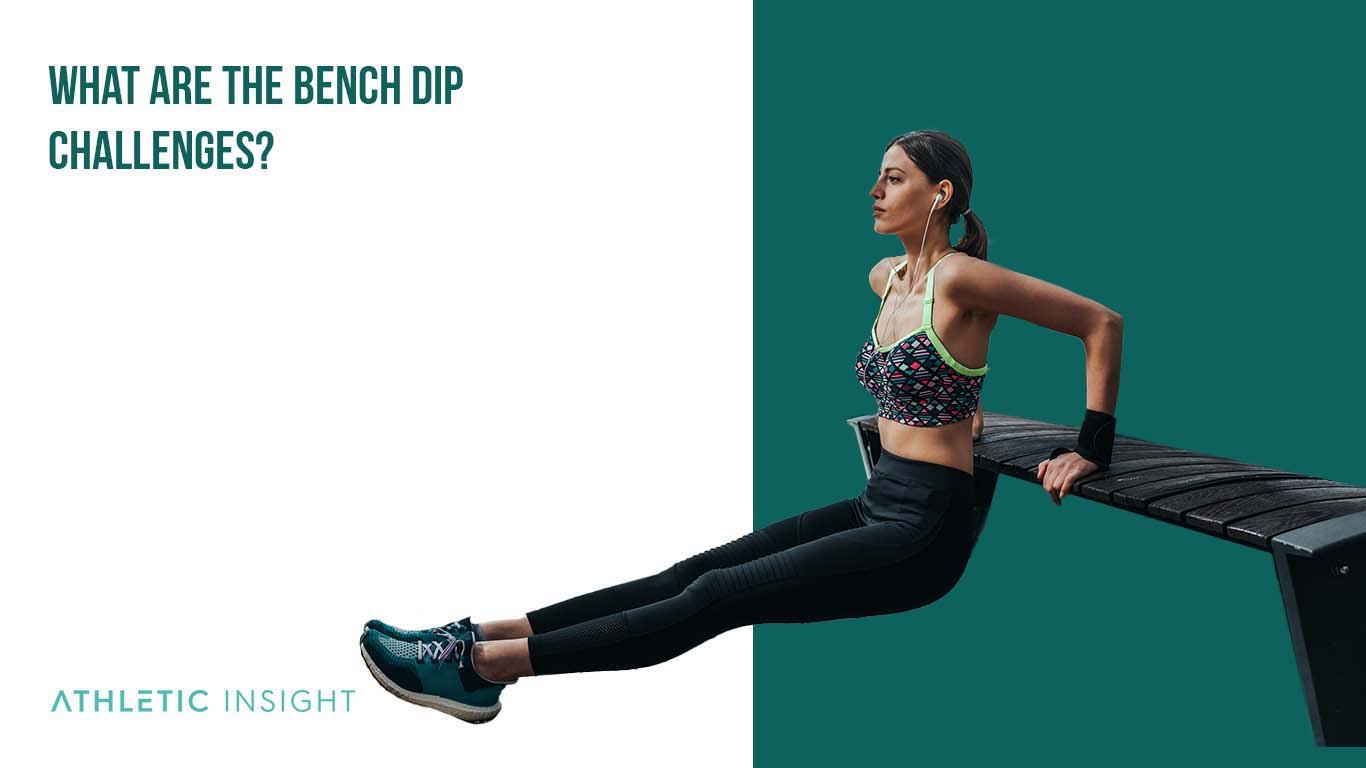 What Are the Bench Dip Challenges