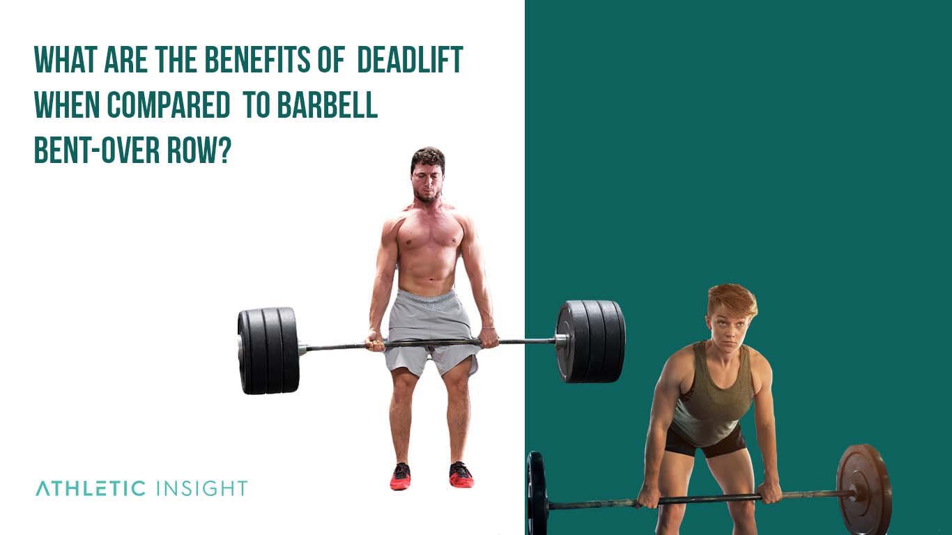 Deadlift vs. Barbell Bent-over Row: Differences for Benefits, Te What Are the Benefits of Deadlift When Compared to Barbell Bent Over Row