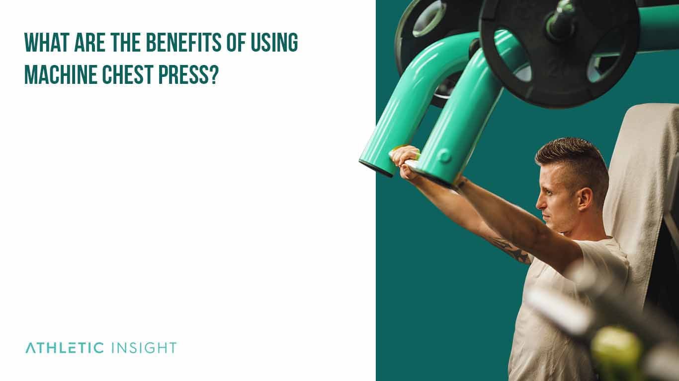 What Are the Benefits of Using Machine Chest Press