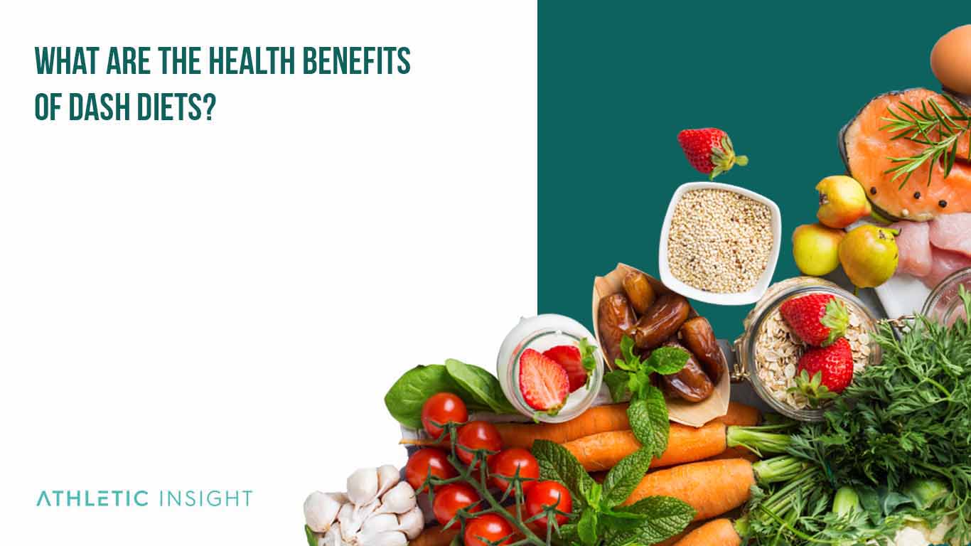 DASH (Dietary Approaches to Stop Hypertension) Diet and Eating P What Are the Health Benefits of DASH Diets