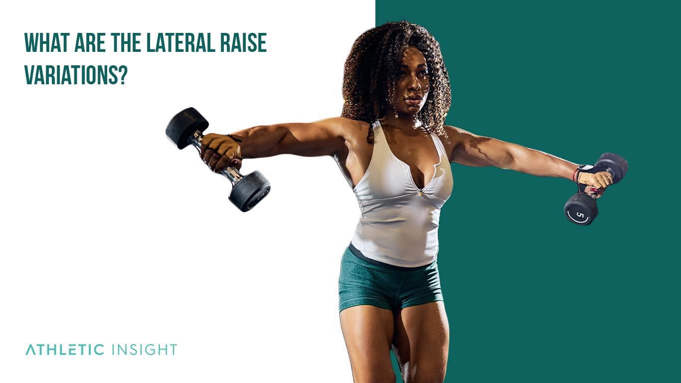 How to Do a Lateral Raise: Variations, Proper Form, Techniques What Are the Lateral Raise Variations
