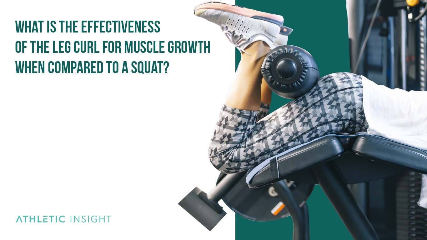 What Is the Effectiveness of the Leg Curl for Muscle Growth when Compared to a Squat