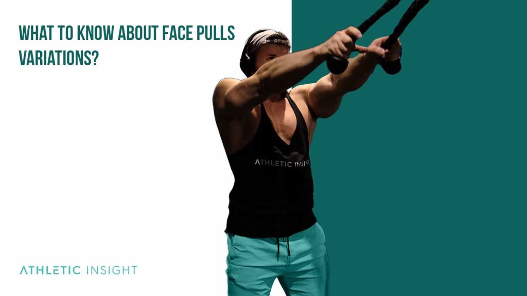 Face Pulls Variations For Shoulder Health & Performance Athletic Insight