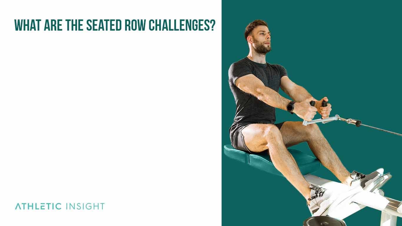 What are the Seated Row Challenges