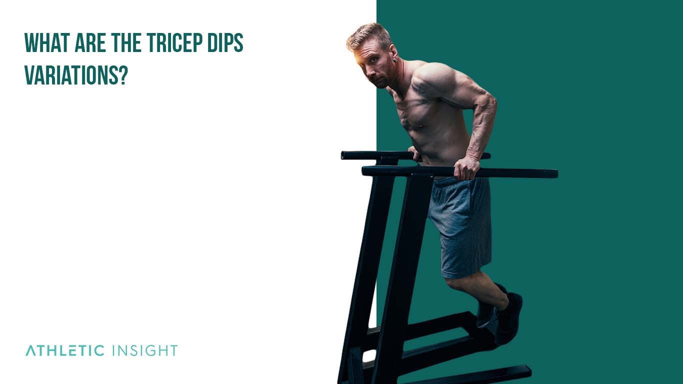 How To Do Tricep Dips: Variations, Proper Form, Techniques, Chai What are the Tricep Dips Variations