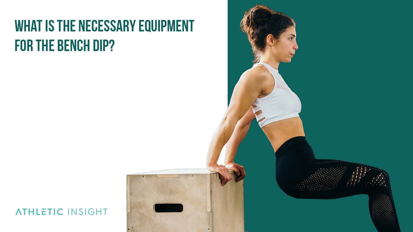 What is the Necessary Equipment for the Bench Dip