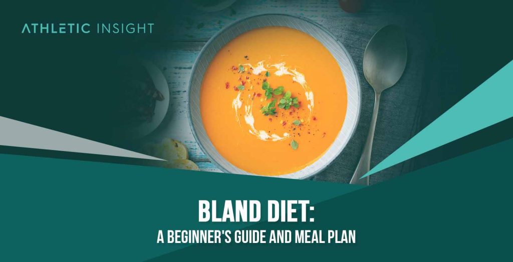 Bland Diet: A Beginner’s Guide and Meal Plan - Athletic Insight