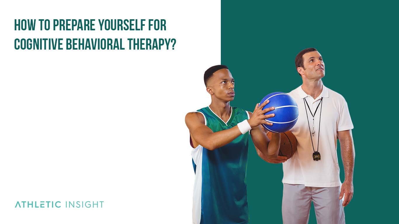 What Are The Types Of Cognitive Behavioral Therapy? How To Prepare Yourself For Cognitive Behavioral Therapy