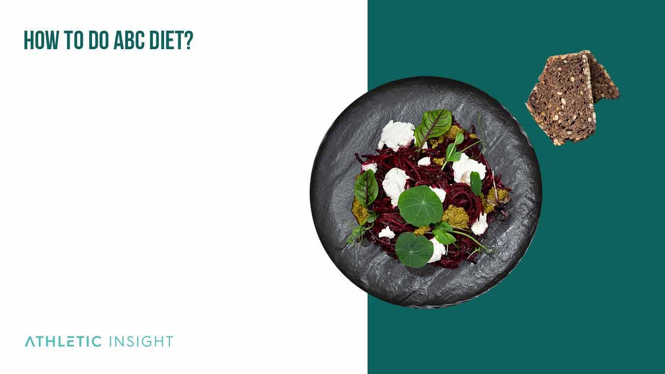 ABC Diet: A Beginner's Guide and Meal Plan How to do ABC Diet