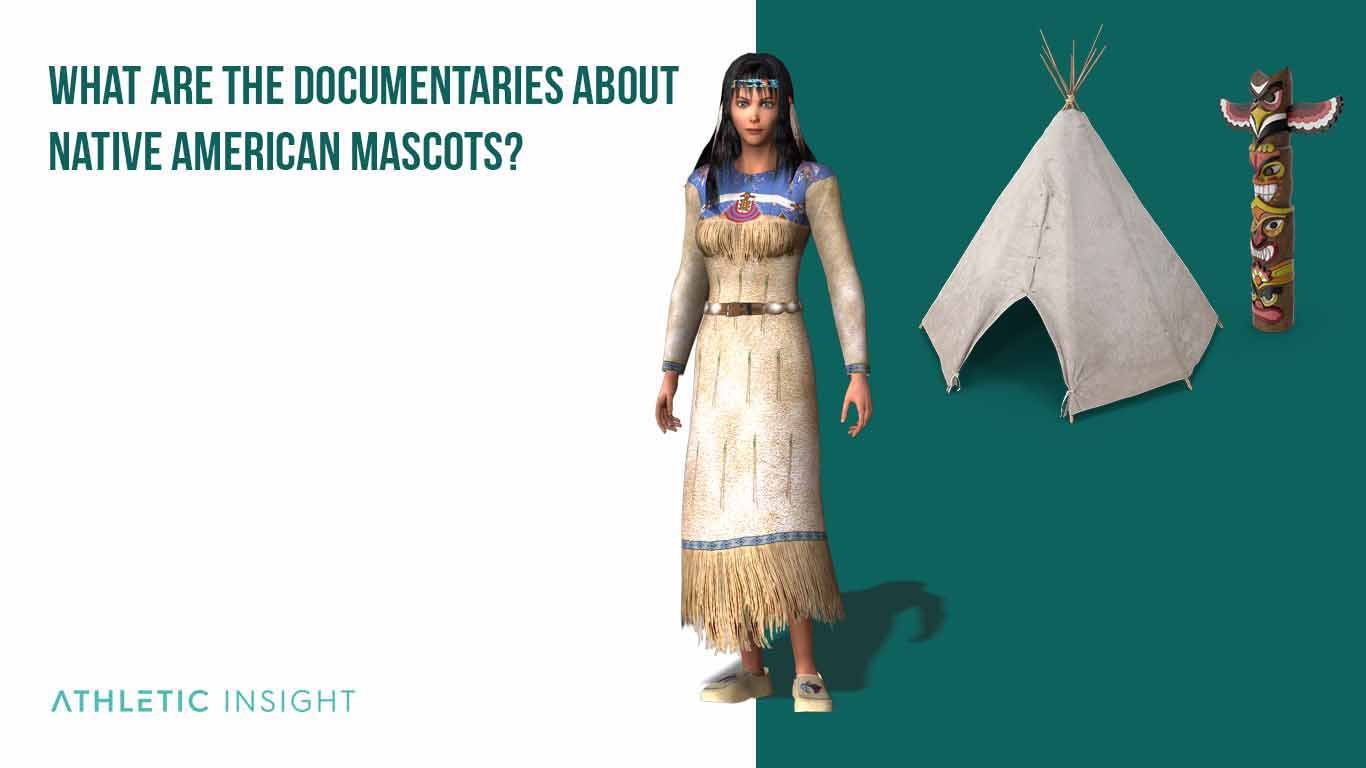 Native American Mascots: List of Indian Mascots and Controversy What are the Documentaries About Native American Mascots