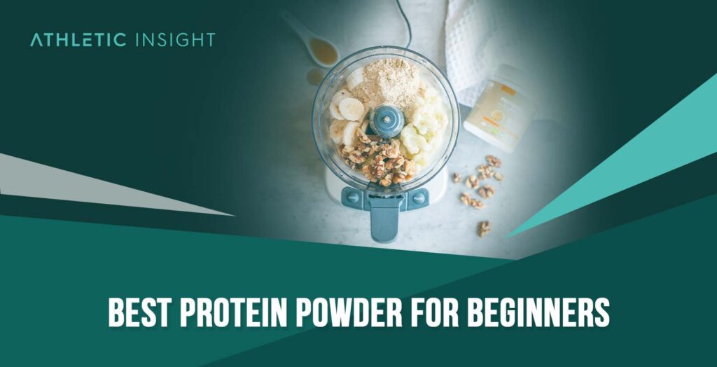 Best Protein Powder for Beginners Athletic Insight