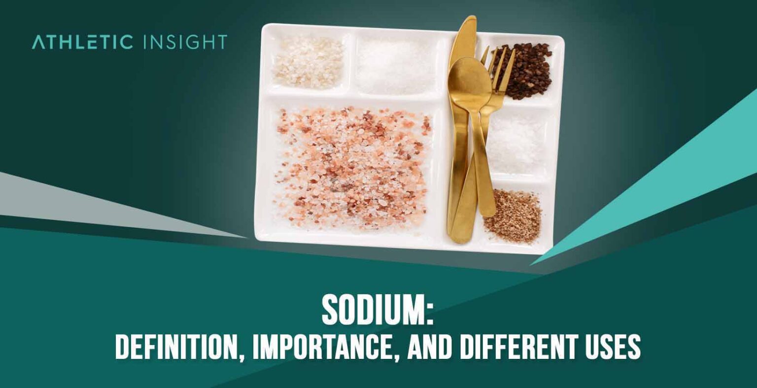 Sodium Definition, Importance, and Different Uses Athletic Insight