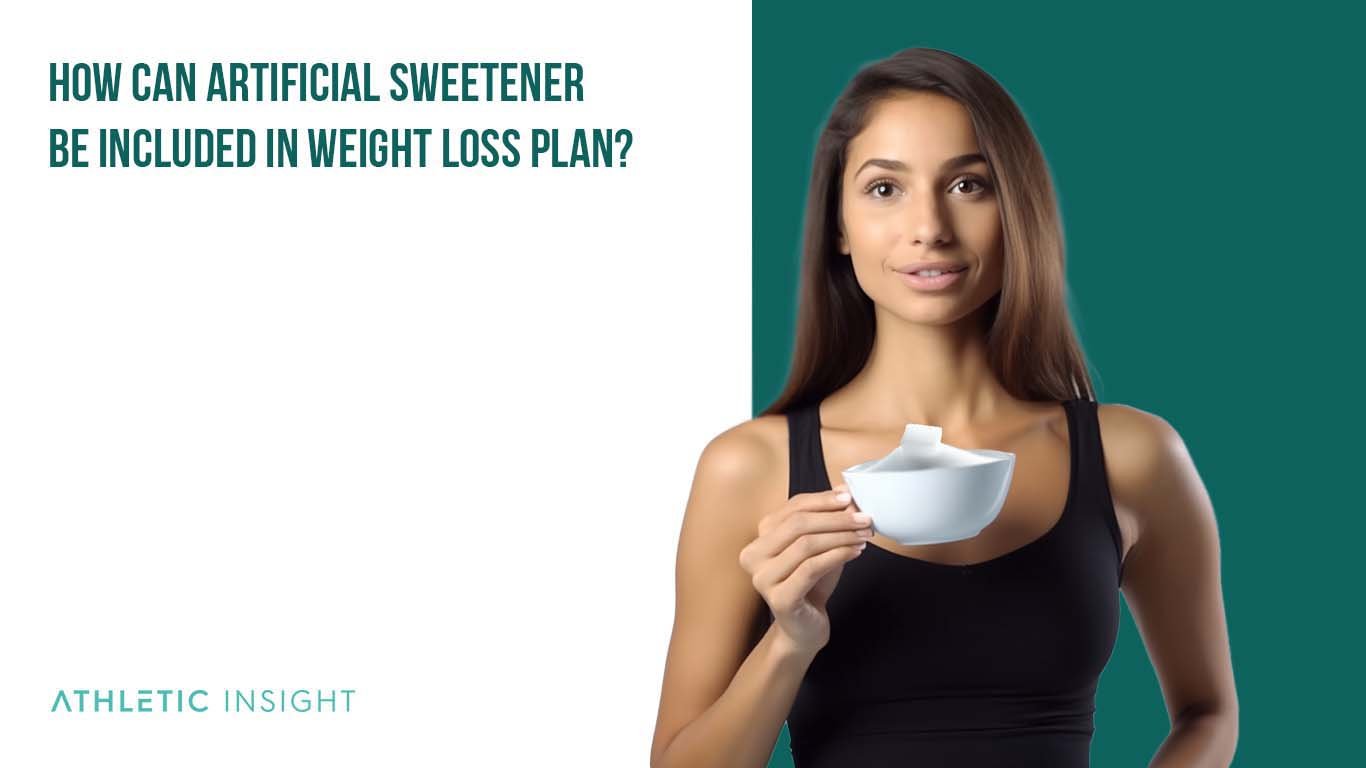 11 Types of Artificial Sweeteners for Diet How can Artificial Sweetener be included in Weight Loss Plan
