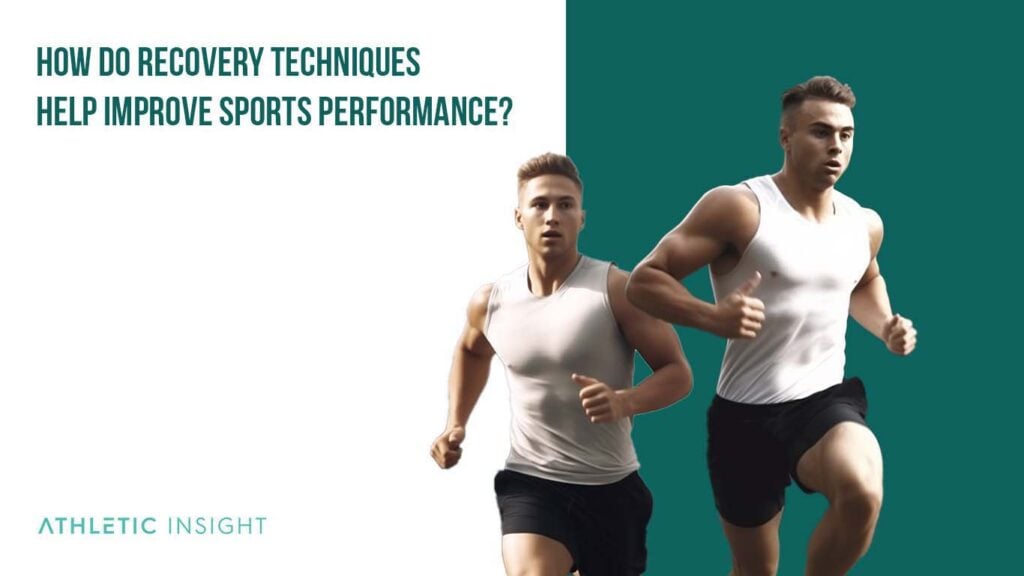15 Recovery Techniques Every Athlete Should Know Athletic Insight(02)