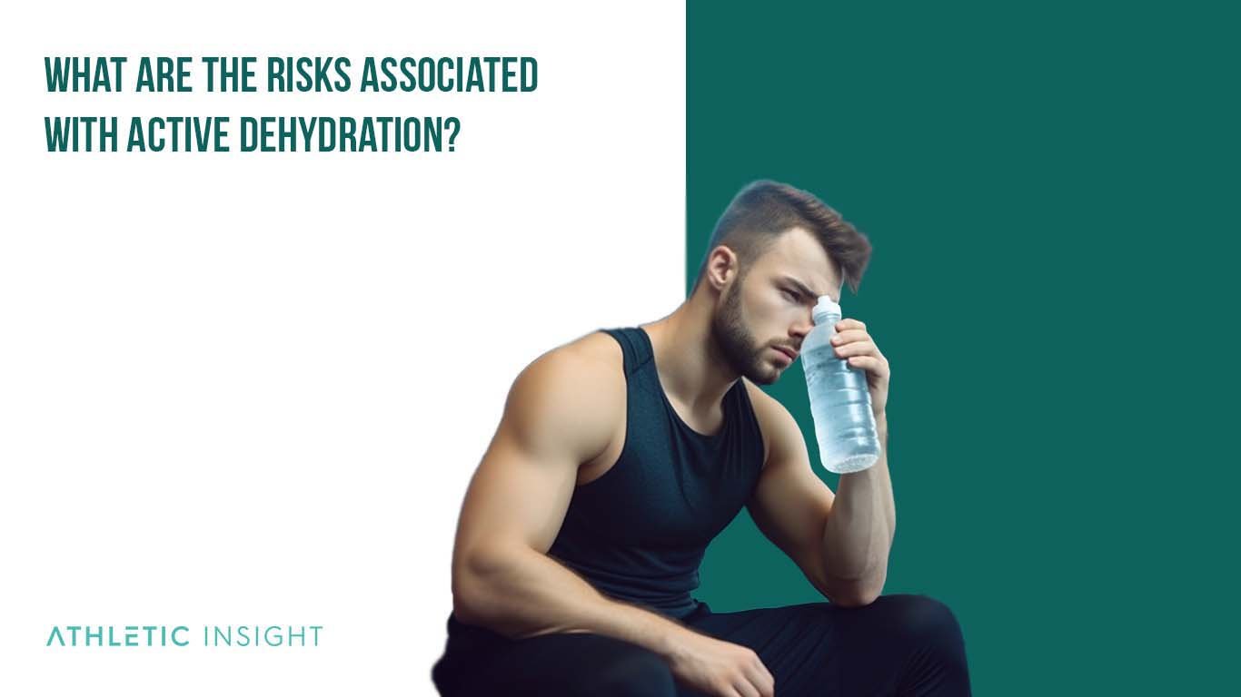 What are the Risks Associated with Active Dehydration