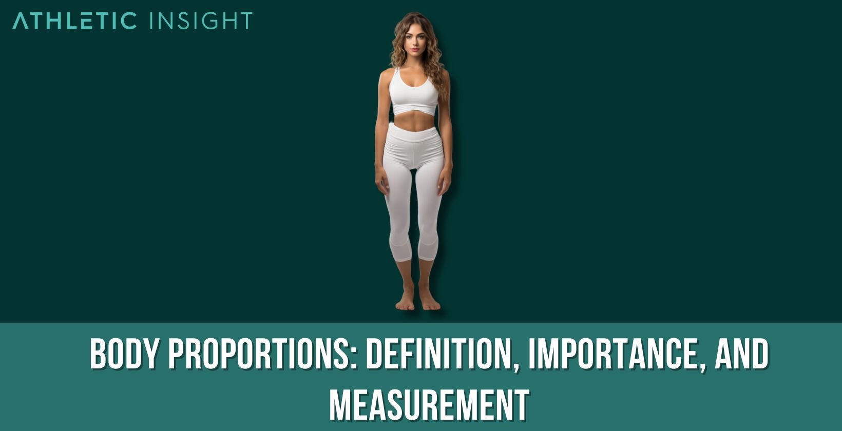 Body Proportions: Definition, Importance, and Measurement