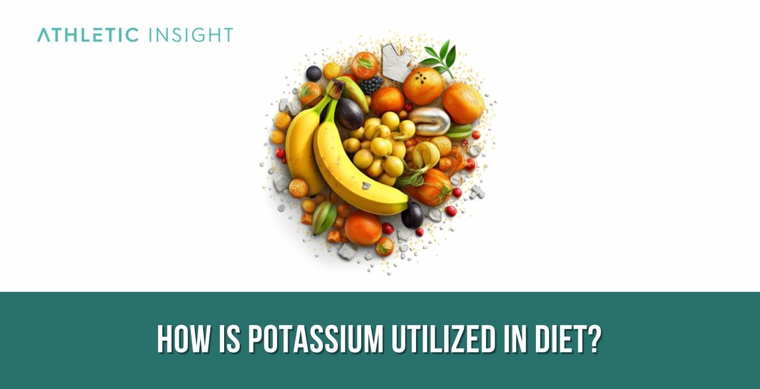 How-is-Potassium-utilized-in-Diet How is Potassium utilized in Diet