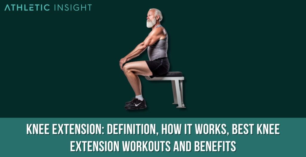 Knee Extension Definition, How It Works, Best Knee Extension Workouts
