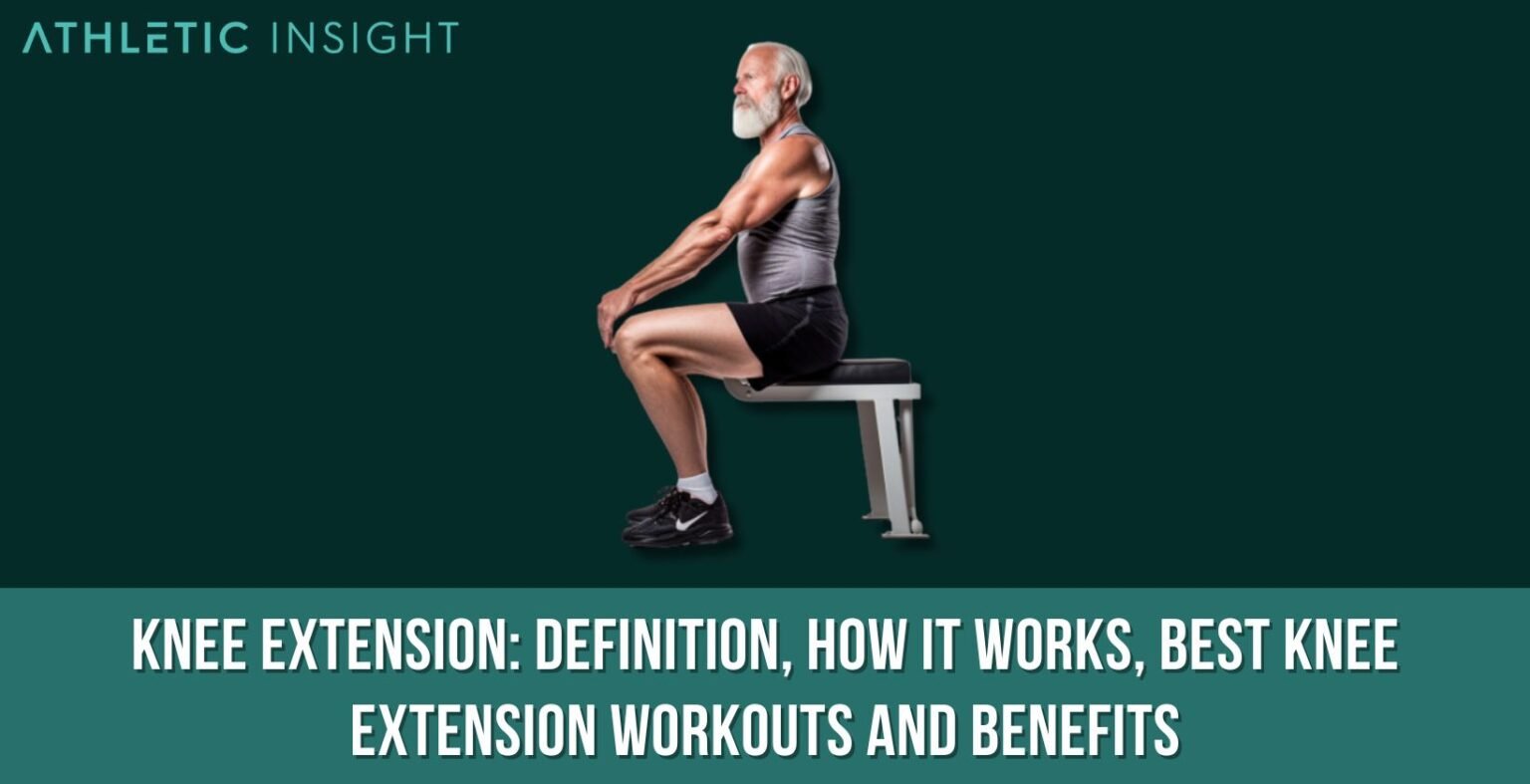Knee Extension Definition, How It Works, Best Knee Extension Workouts