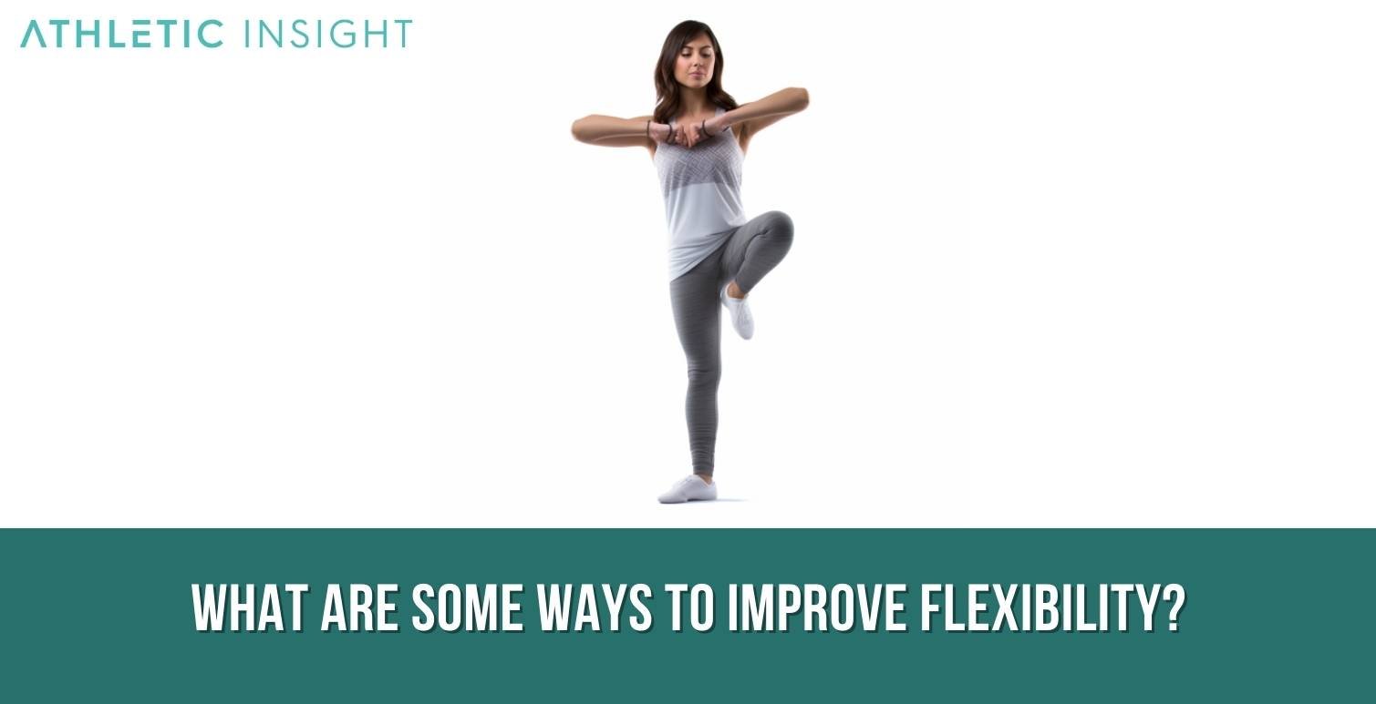What-are-some-ways-to-improve-Flexibility What are some ways to improve