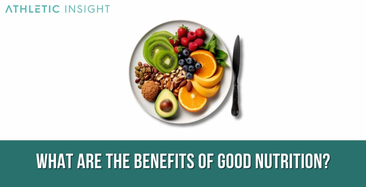 What are the Benefits of Good Nutrition